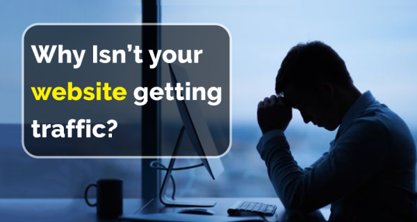 Why Isn’t Your Website Getting Traffic?